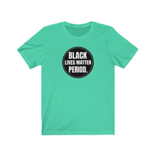 Load image into Gallery viewer, Black Lives Matter Period Tee