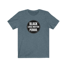 Load image into Gallery viewer, Black Lives Matter Period Tee