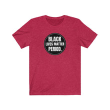 Load image into Gallery viewer, Black Lives Matter Period Tee