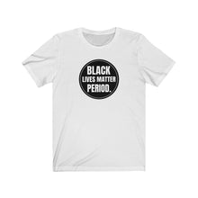 Load image into Gallery viewer, Black Lives Matter Period Tee