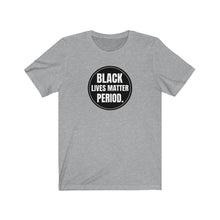 Load image into Gallery viewer, Black Lives Matter Period Tee