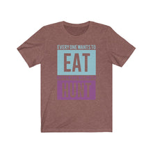 Load image into Gallery viewer, Everyone wants to eat... Tee