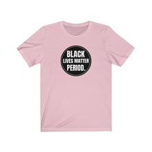 Load image into Gallery viewer, Black Lives Matter Period Tee