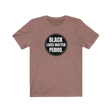 Load image into Gallery viewer, Black Lives Matter Period Tee