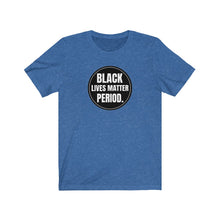 Load image into Gallery viewer, Black Lives Matter Period Tee
