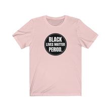 Load image into Gallery viewer, Black Lives Matter Period Tee