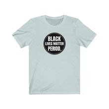 Load image into Gallery viewer, Black Lives Matter Period Tee