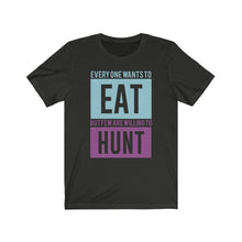 Load image into Gallery viewer, Everyone wants to eat... Tee
