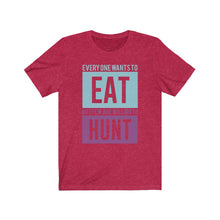 Load image into Gallery viewer, Everyone wants to eat... Tee
