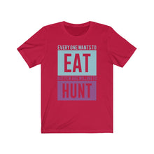 Load image into Gallery viewer, Everyone wants to eat... Tee

