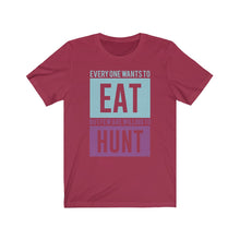 Load image into Gallery viewer, Everyone wants to eat... Tee
